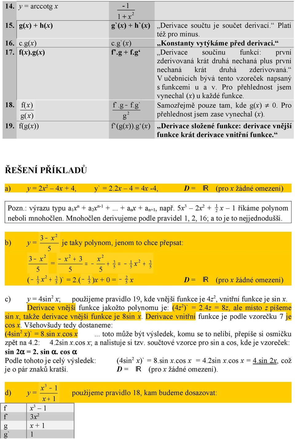 Pro přehlednost jsem vynechal () u každé funkce. 8. f( ) f`.g f.g` Samozřejmě pouze tam, kde g() 0. Pro g( ) g přehlednost jsem zase vynechal (). 9. f(g()) f (g()).