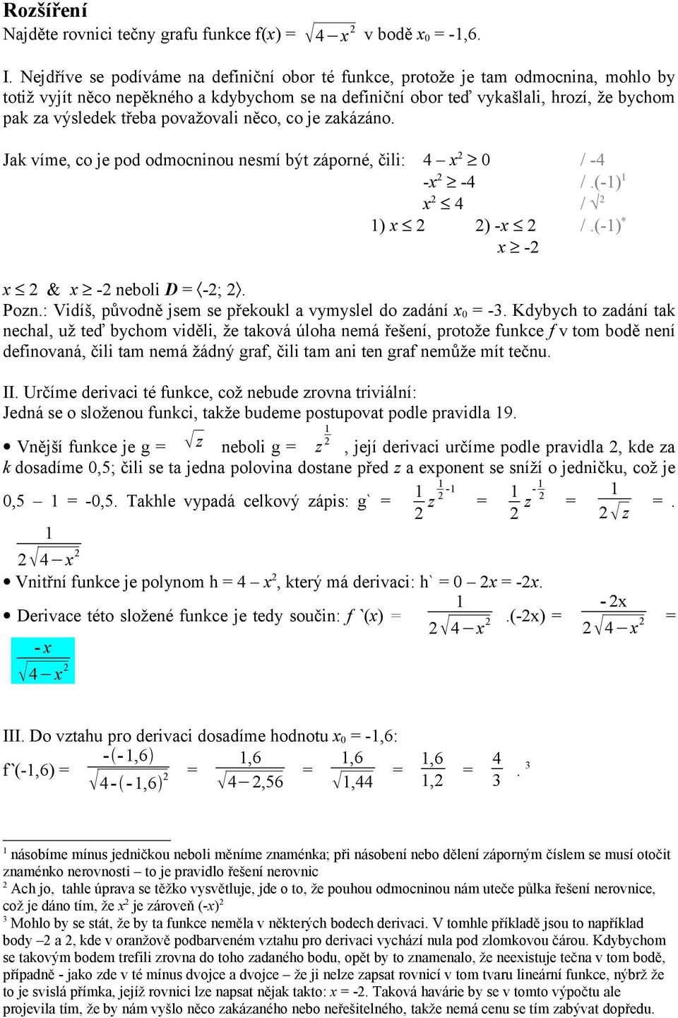 považovali něco, co je zakázáno. Jak víme, co je pod odmocninou nesmí být záporné, čili: 4 0 / -4 - -4 /.(-) 4 / ) ) - /.(-) * - & - neboli D = -;. Pozn.