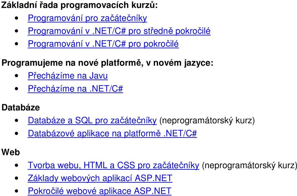 net/c# pro pokročilé Programujeme na nové platformě, v novém jazyce: Přecházíme na Javu Přecházíme na.