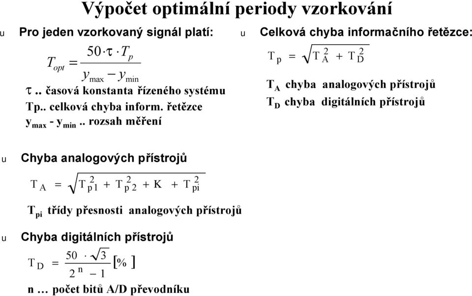 . rozsah měření Celková chyba informačního řetězce: p A + D A chyba analogových přístrojů D chyba digitálních