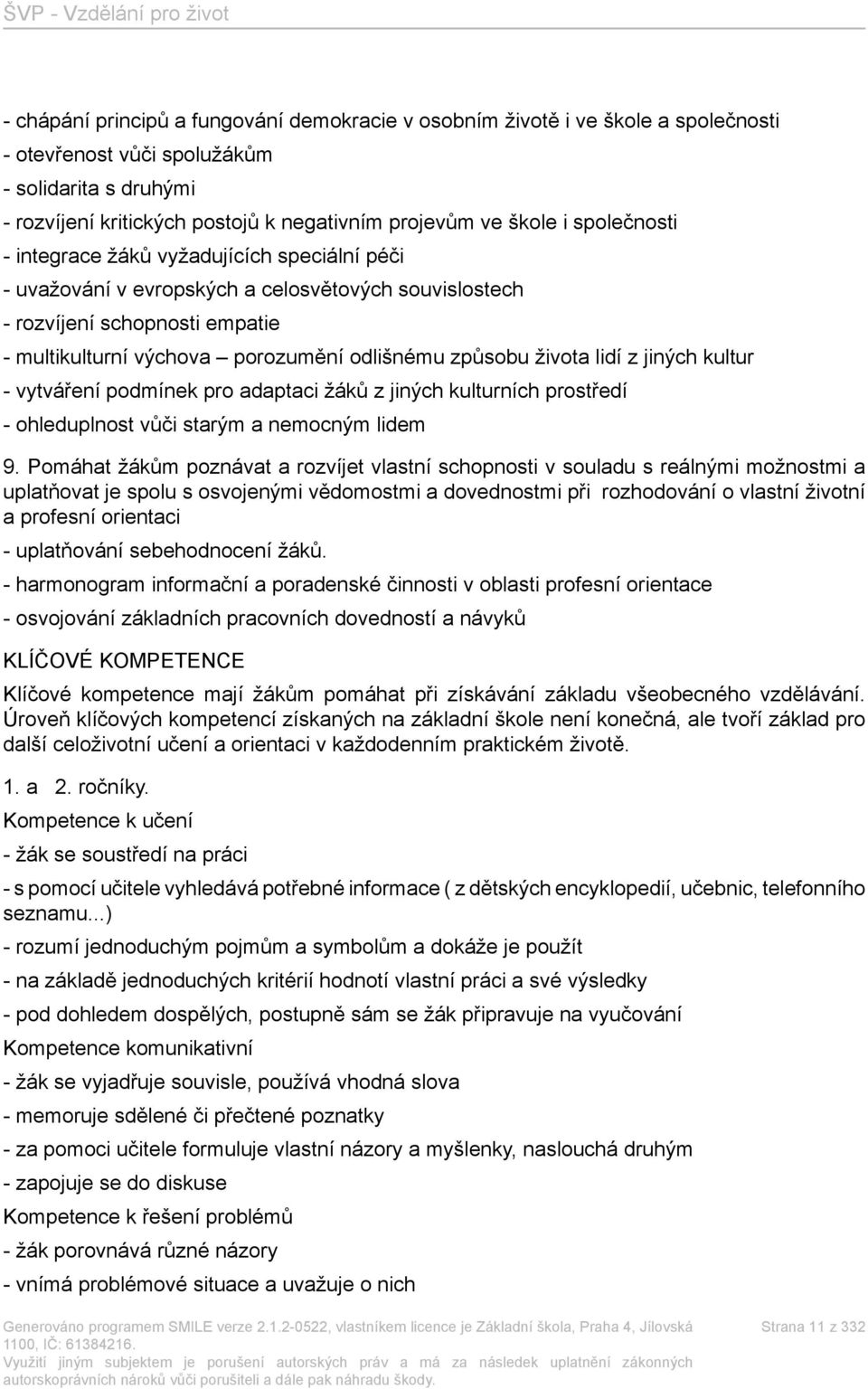 života lidí z jiných kultur - vytváření podmínek pro adaptaci žáků z jiných kulturních prostředí - ohleduplnost vůči starým a nemocným lidem 9.