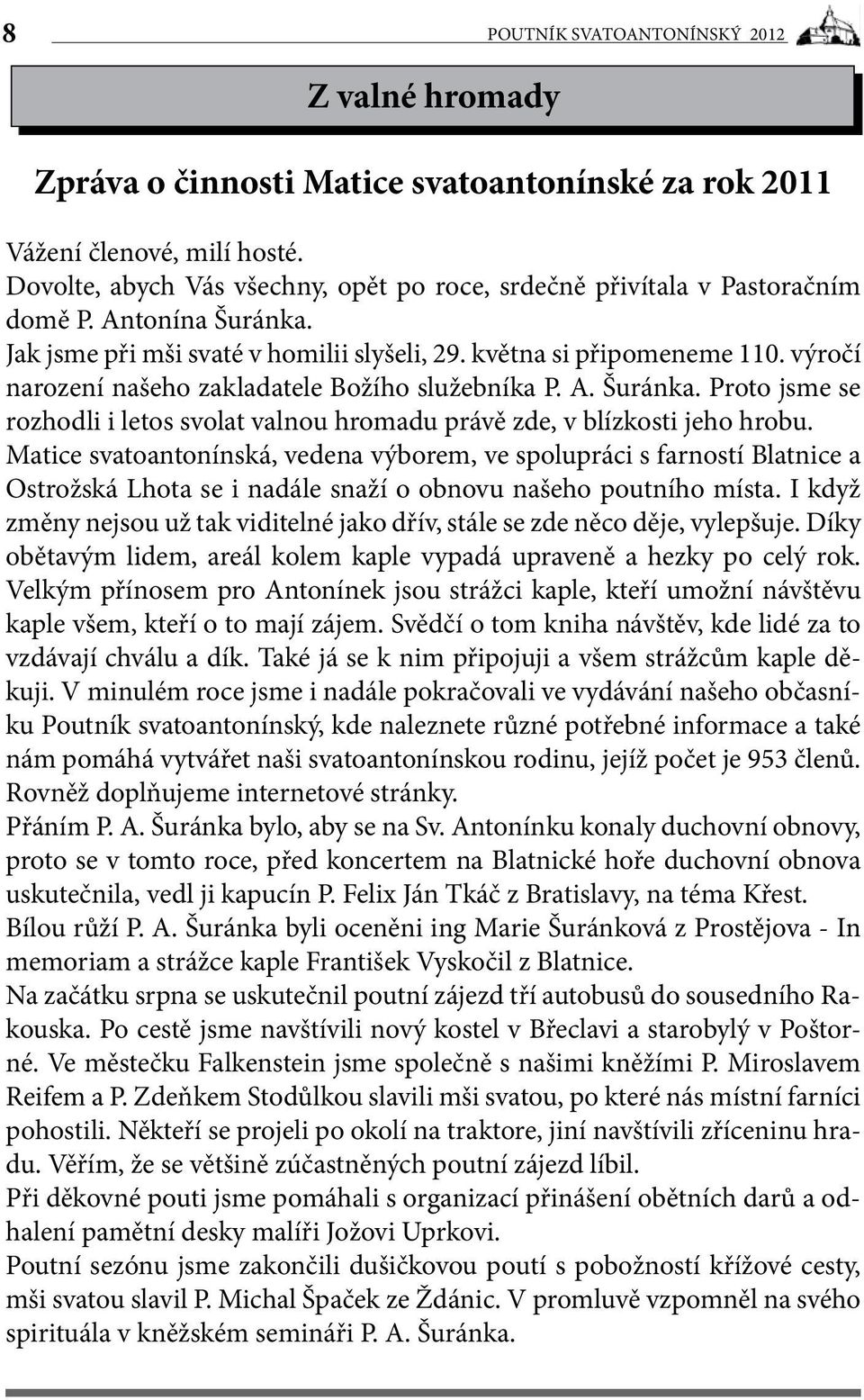 výročí narození našeho zakladatele Božího služebníka P. A. Šuránka. Proto jsme se rozhodli i letos svolat valnou hromadu právě zde, v blízkosti jeho hrobu.