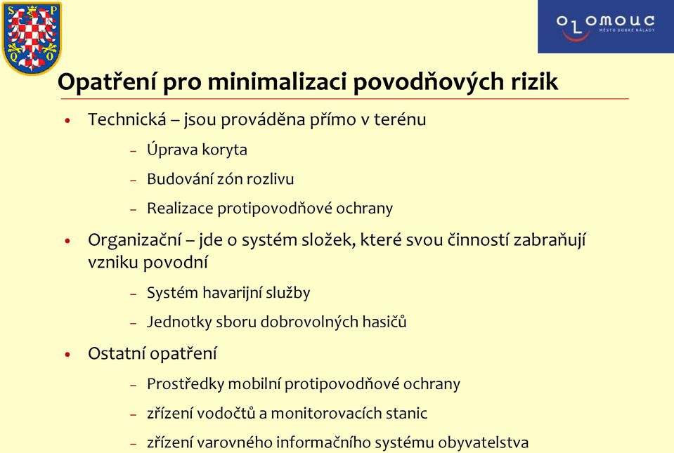 vzniku povodní Systém havarijní služby Jednotky sboru dobrovolných hasičů Ostatní opatření Prostředky mobilní