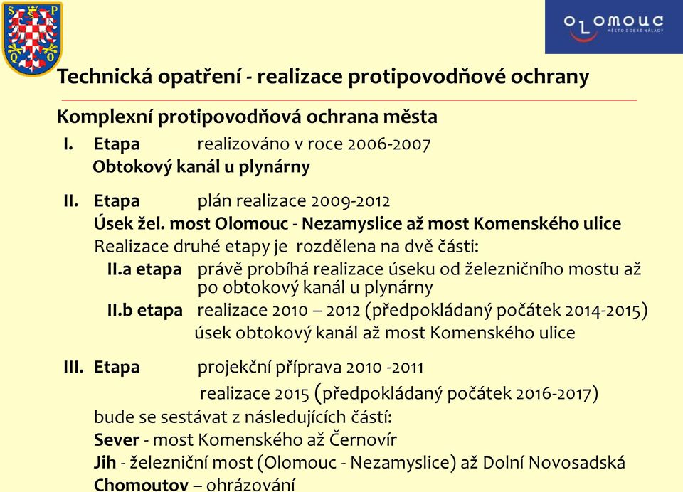 a etapa právě probíhá realizace úseku od železničního mostu až po obtokový kanál u plynárny II.