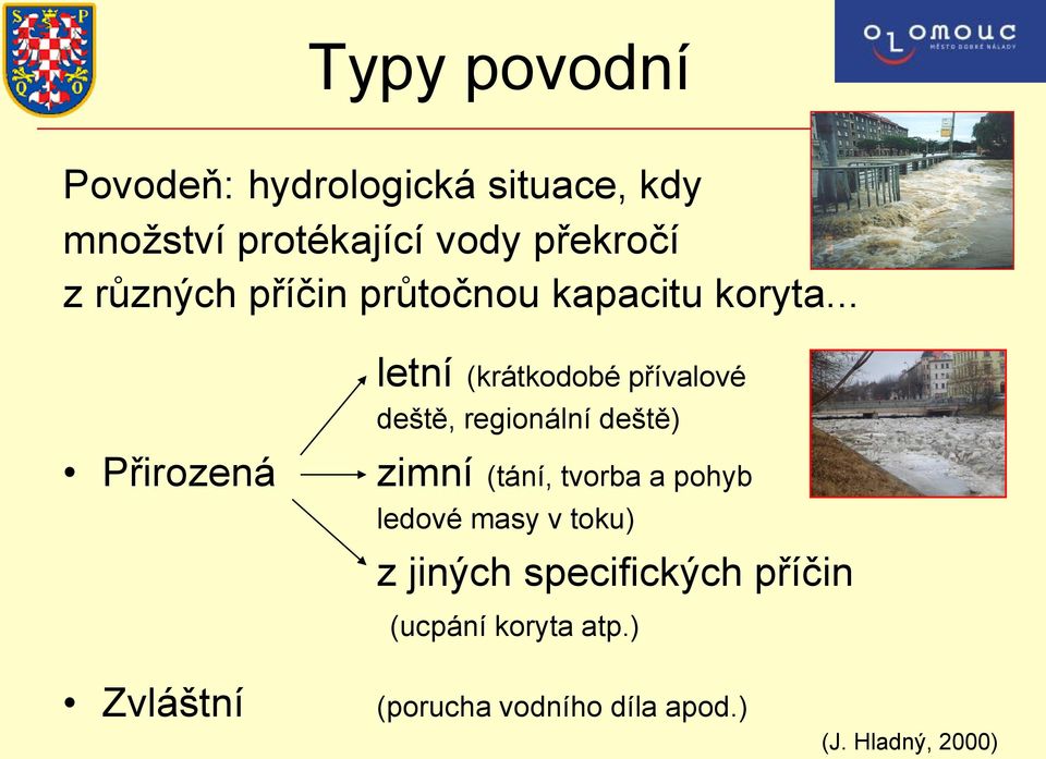 .. Přirozená letní (krátkodobé přívalové deště, regionální deště) zimní (tání, tvorba