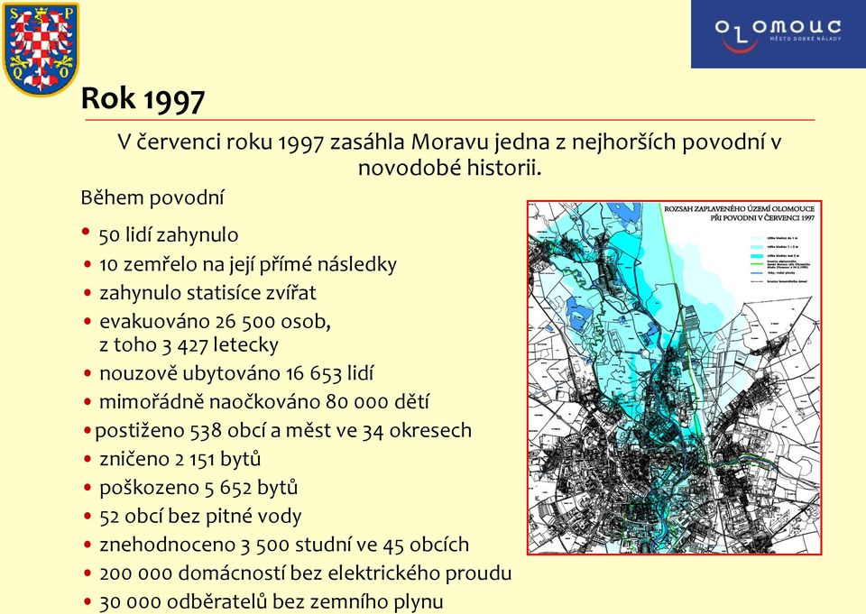 letecky nouzově ubytováno 16 653 lidí mimořádně naočkováno 80 000 dětí postiženo 538 obcí a měst ve 34 okresech zničeno 2 151