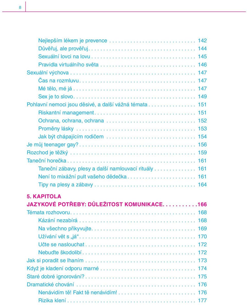 ........................................ 149 Pohlavní nemoci jsou děsivé, a další vážná témata................ 151 Riskantní management.................................. 151 Ochrana, ochrana, ochrana.