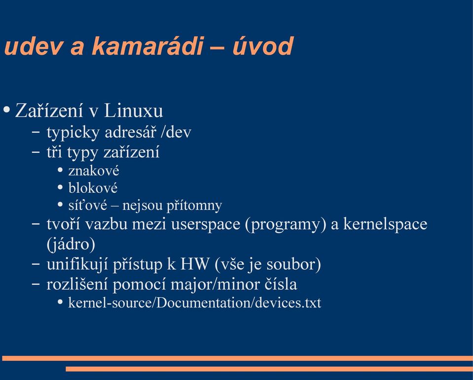 userspace (programy) a kernelspace (jádro) unifikují přístup k HW (vše