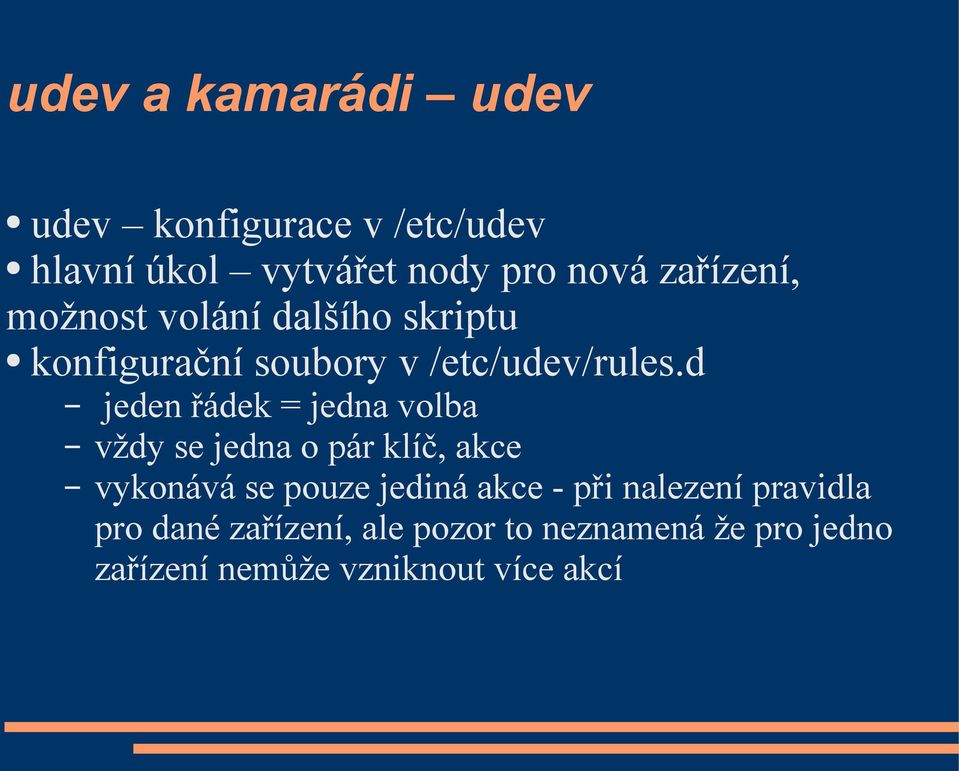 d jeden řádek = jedna volba vždy se jedna o pár klíč, akce vykonává se pouze jediná akce -