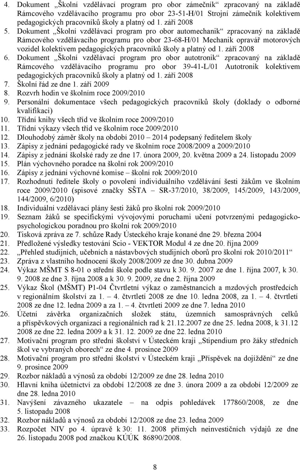 Dokument Školní vzdělávací program pro obor automechanik zpracovaný na základě Rámcového vzdělávacího programu pro obor 23-68-H/01 Mechanik opravář motorových vozidel kolektivem pedagogických