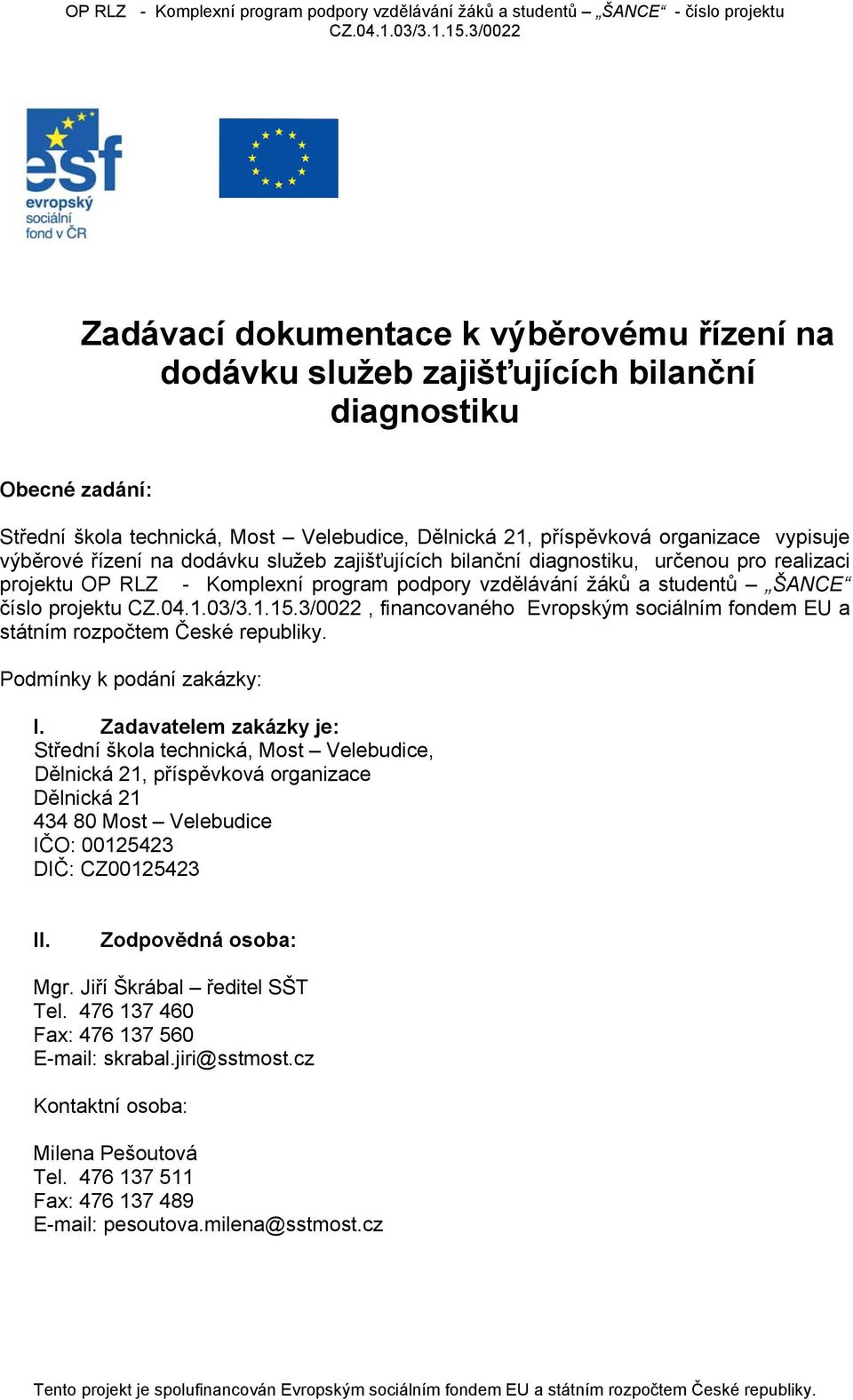Evropským sociálním fondem EU a státním rozpočtem České republiky. Podmínky k podání zakázky: I.