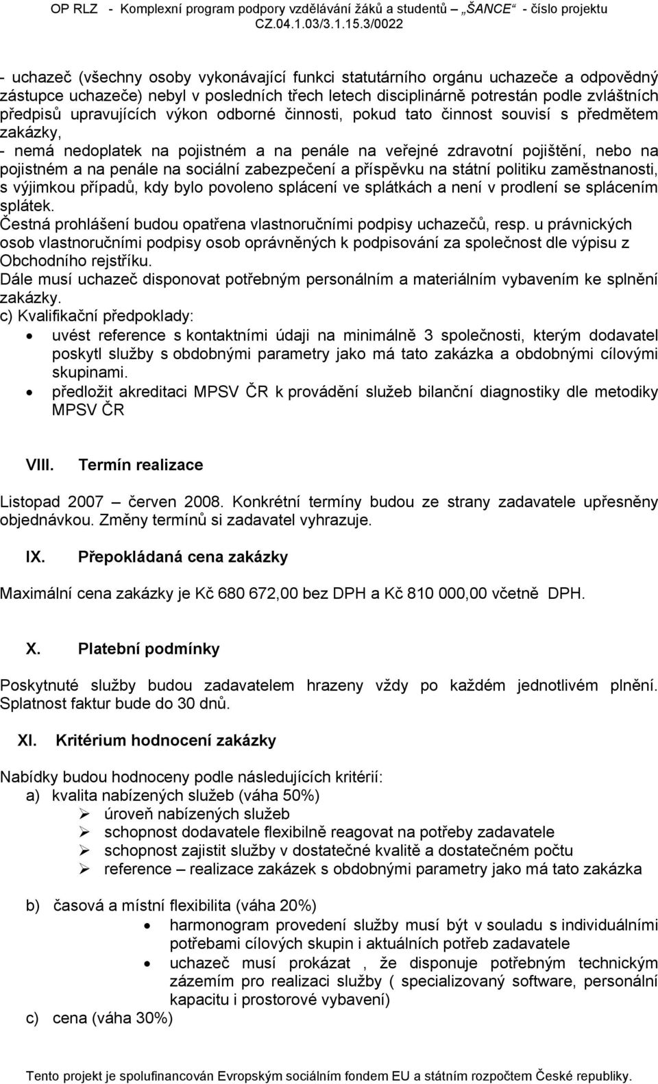 zabezpečení a příspěvku na státní politiku zaměstnanosti, s výjimkou případů, kdy bylo povoleno splácení ve splátkách a není v prodlení se splácením splátek.
