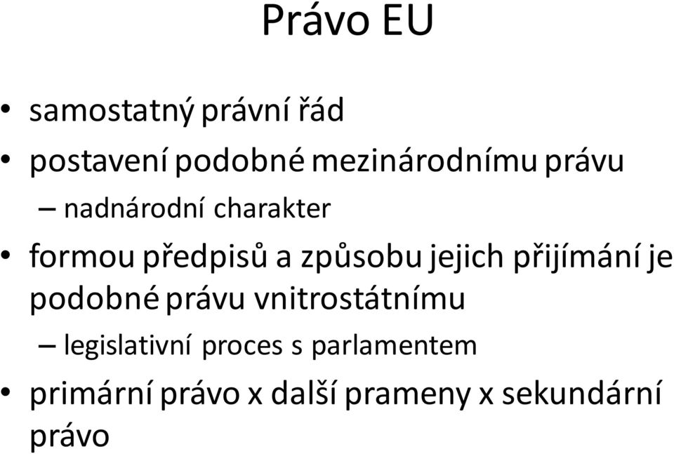 způsobu jejich přijímání je podobné právu vnitrostátnímu