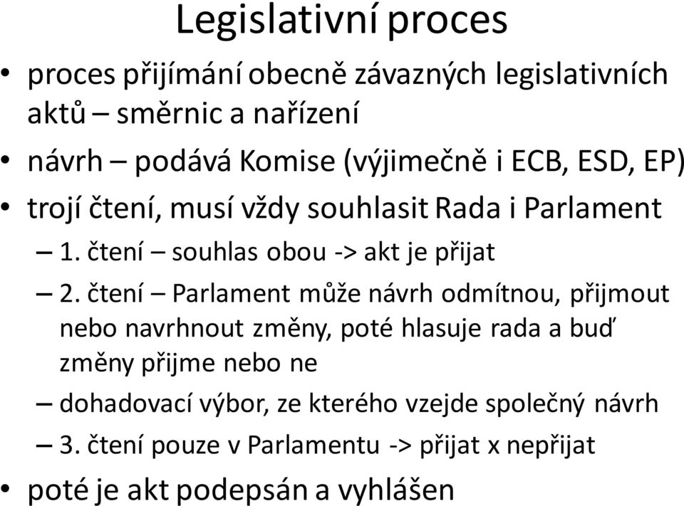 čtení Parlament může návrh odmítnou, přijmout nebo navrhnout změny, poté hlasuje rada a buď změny přijme nebo ne