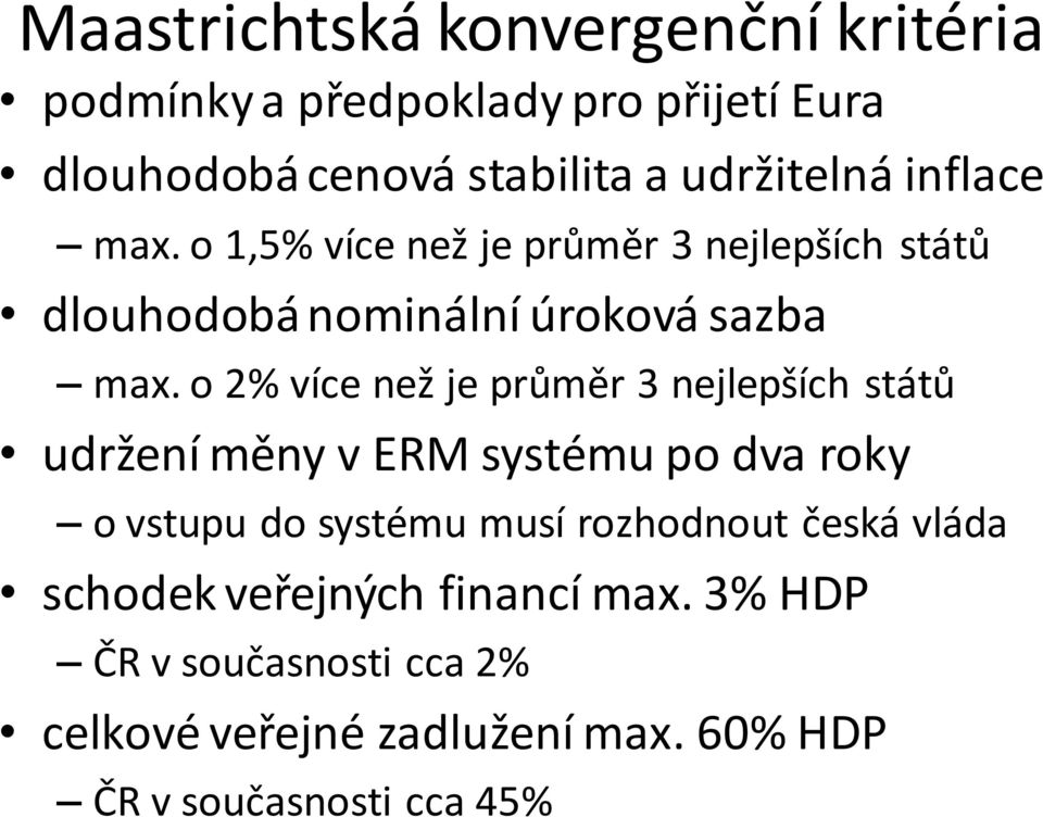 o 2% více než je průměr 3 nejlepších států udržení měny v ERM systému po dva roky o vstupu do systému musí rozhodnout