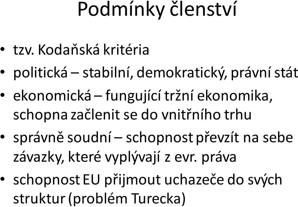 fungující tržní ekonomika, schopna začlenit se do vnitřního trhu správně