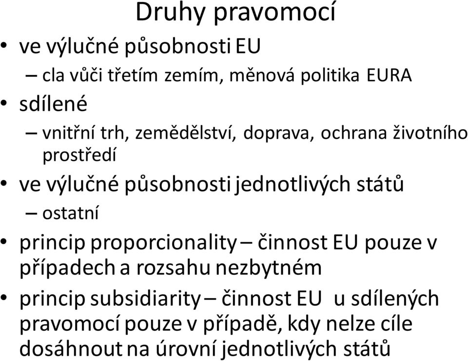 ostatní princip proporcionality činnost EU pouze v případech a rozsahu nezbytném princip