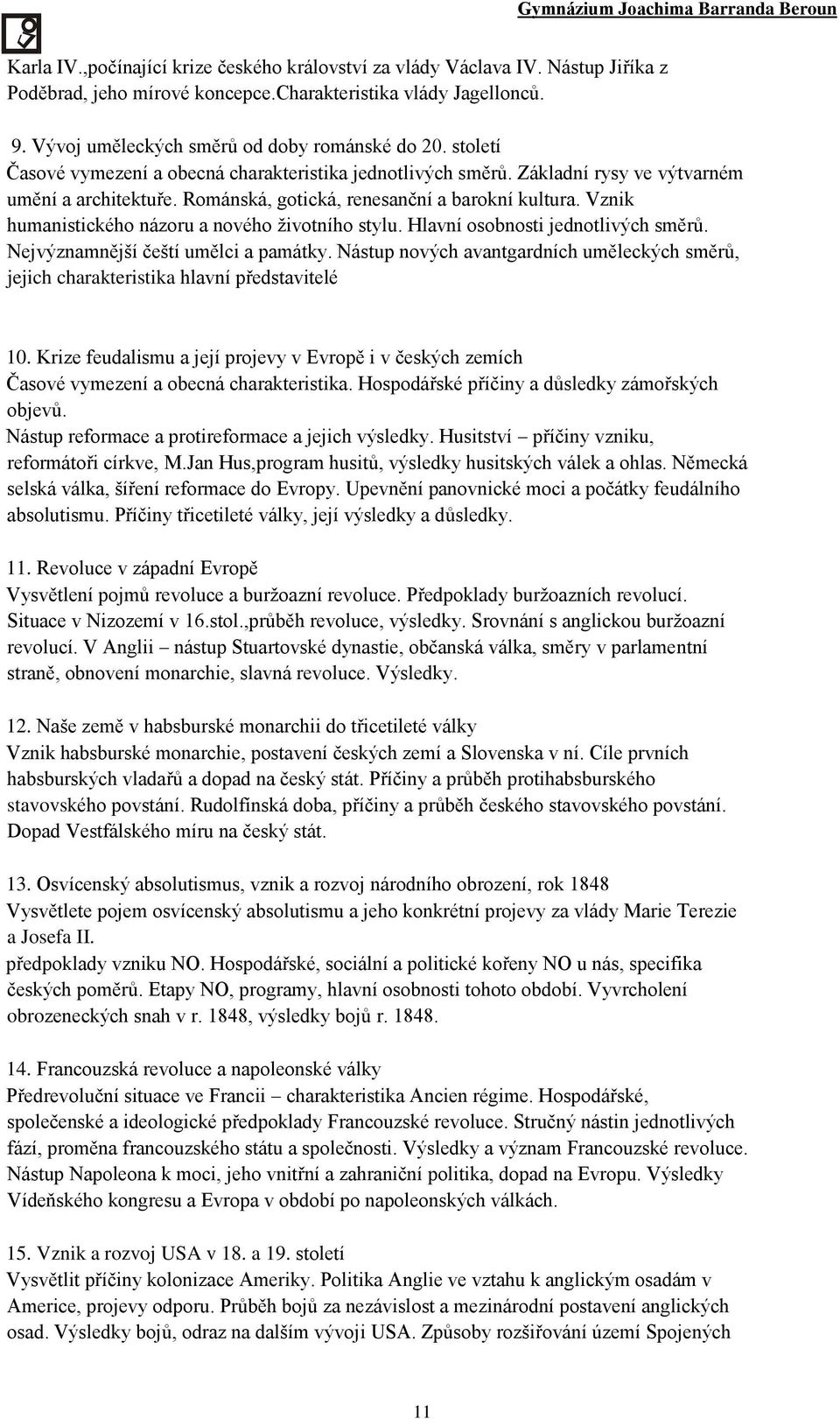 Vznik humanistického názoru a nového životního stylu. Hlavní osobnosti jednotlivých směrů. Nejvýznamnější čeští umělci a památky.