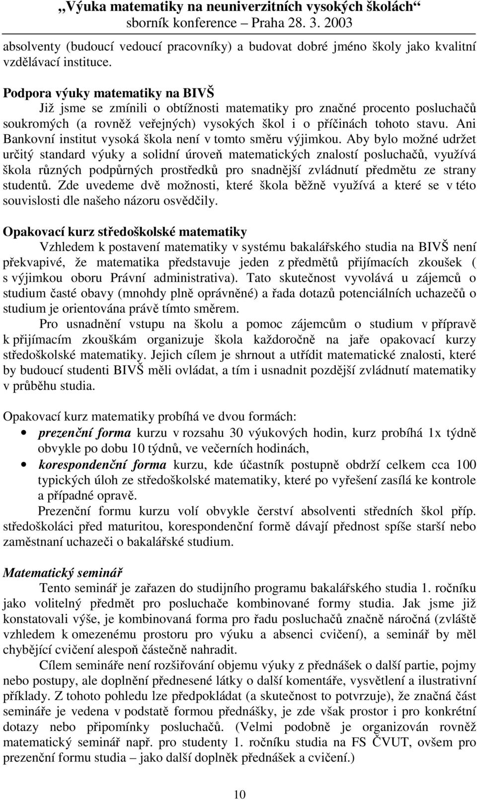 Ani Bankovní institut vysoká škola není v tomto směru výimkou.