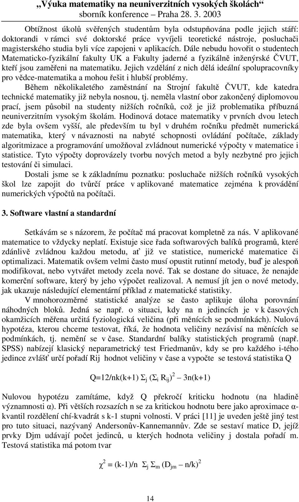 Jeich vzdělání z nich dělá ideální spolupracovníky pro vědce-matematika a mohou řešit i hlubší problémy.