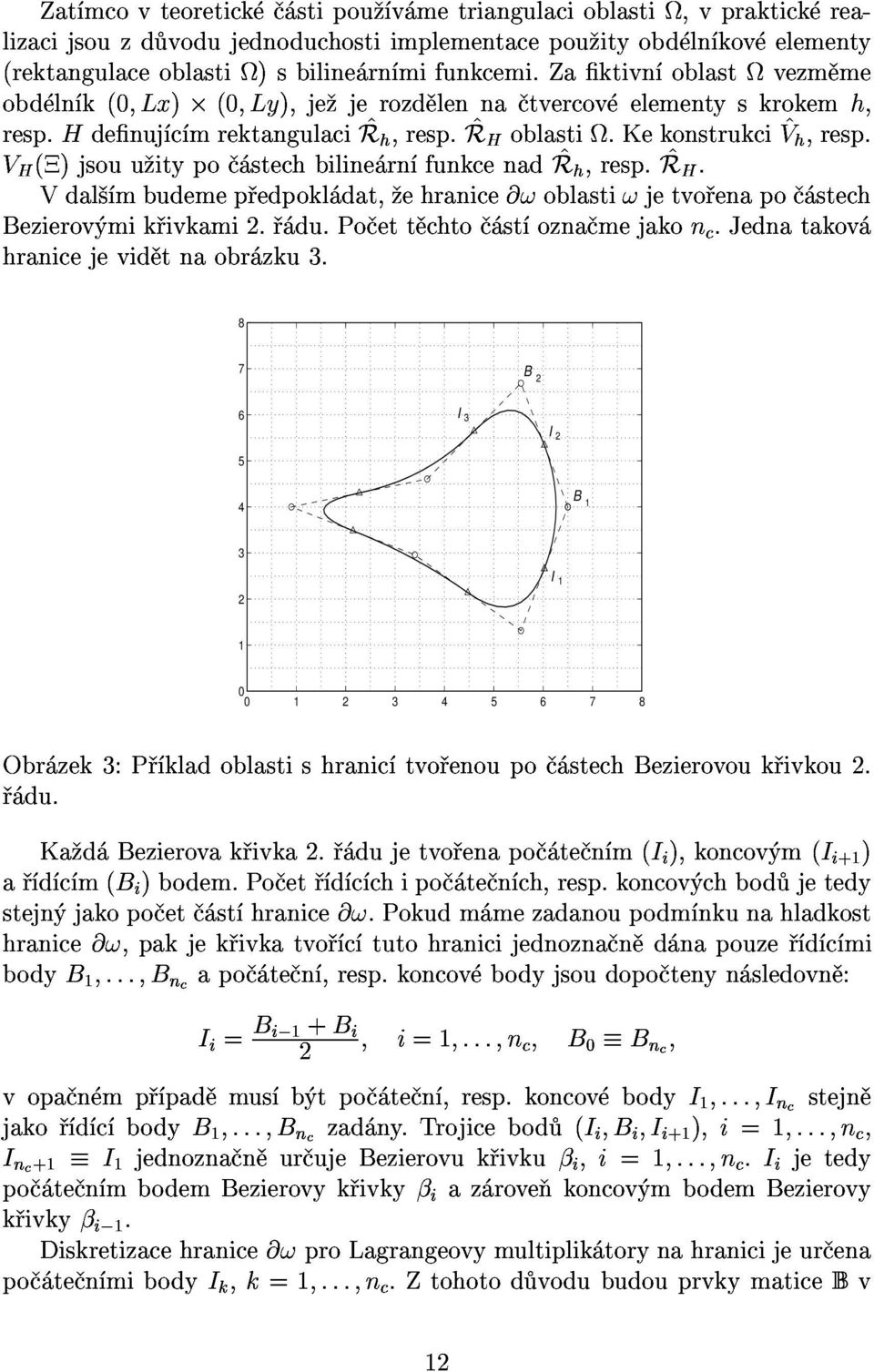 metriangulacioblasti,vpraktick rea- Bezierov mik ivkami. du.po ett chto st ozna mejakonc.jednatakov VH()jsouu itypo stechbiline rn funkcenad^rh,resp.^rh. resp.hdenuj c mrektangulaci^rh,resp.