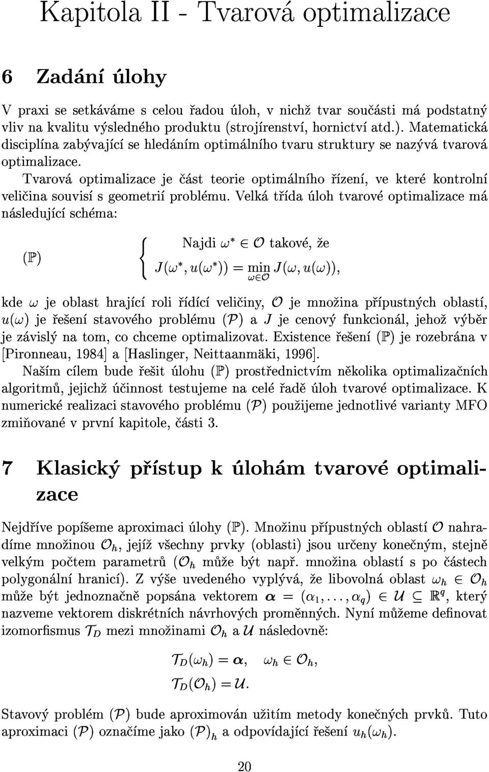 velk t da lohtvarov optimalizacem discipl nazab vaj c sehled n moptim ln hotvarustrukturysenaz v tvarov n sleduj c sch ma: Tvarov optimalizaceje stteorieoptim ln ho zen,vekter kontroln (P) 8<: J(!;u(!