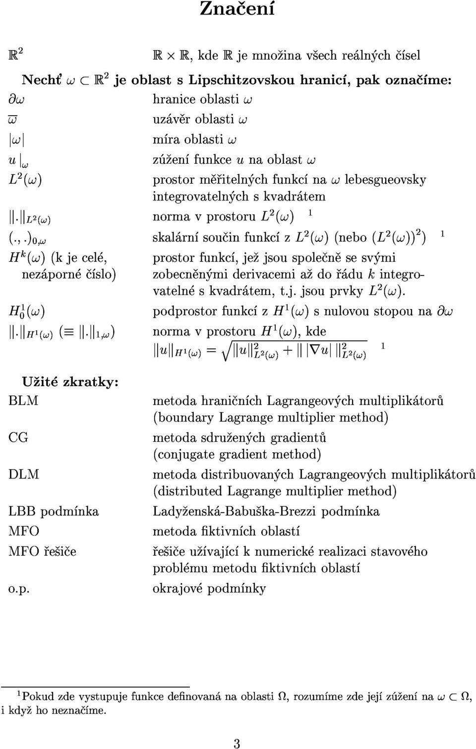 )))1 H10(!) zobecn n miderivacemia do dukintegrovateln skvadr tem,t.j.jsouprvkyl(!). normavprostoruh1(!),kde kukh1(!)=qkukl(!)+kjrujkl(!)1 podprostorfunkc zh1(!)snulovoustopouna@! k:kh1(!)(k:k1;!