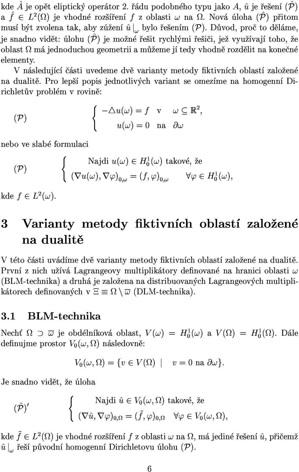 prolep popisjednotliv chvariantseomez menahomogenn Di- Vn sleduj c stiuvedemedv variantymetodyktivn choblast zalo en (P) 8<:?4u(!)=fv neboveslab formulaci u(!)=0na@!!r; (P) 8<: (ru(!);r')0;!=(f;')0;!