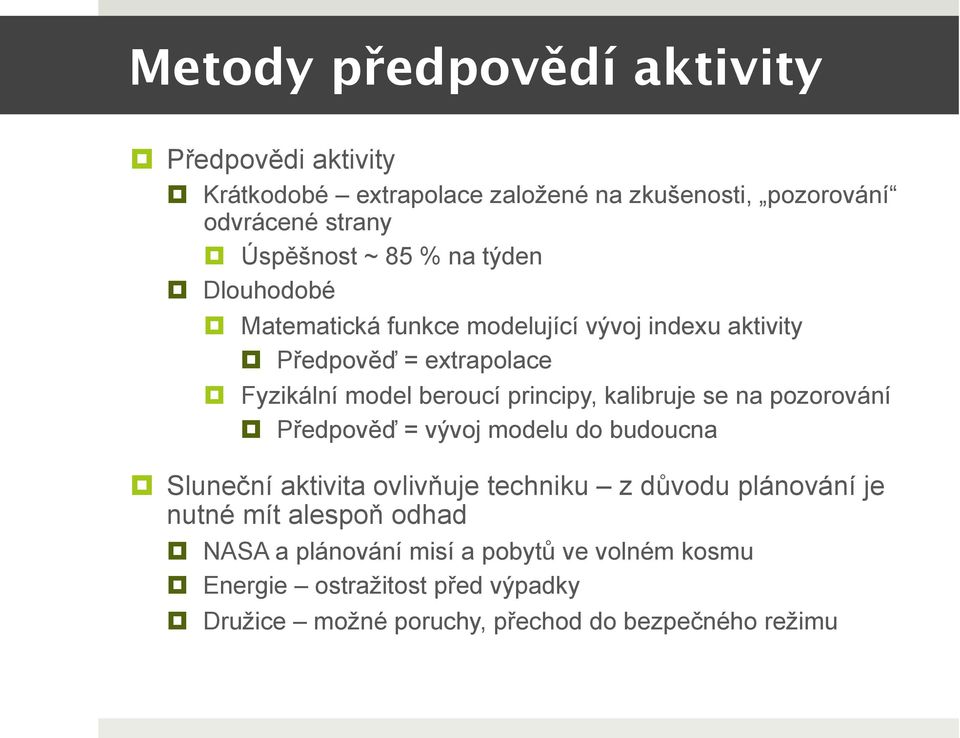 kalibruje se na pozorování Předpověď = vývoj modelu do budoucna Sluneční aktivita ovlivňuje techniku z důvodu plánování je nutné mít