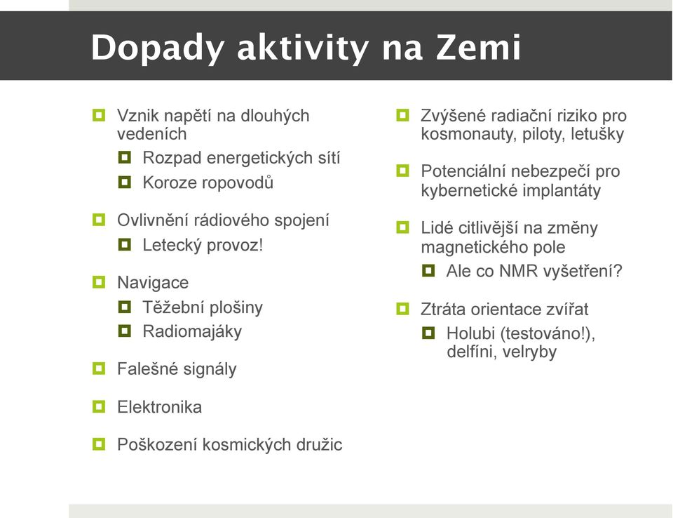 Navigace Těžební plošiny Radiomajáky Falešné signály Zvýšené radiační riziko pro kosmonauty, piloty, letušky