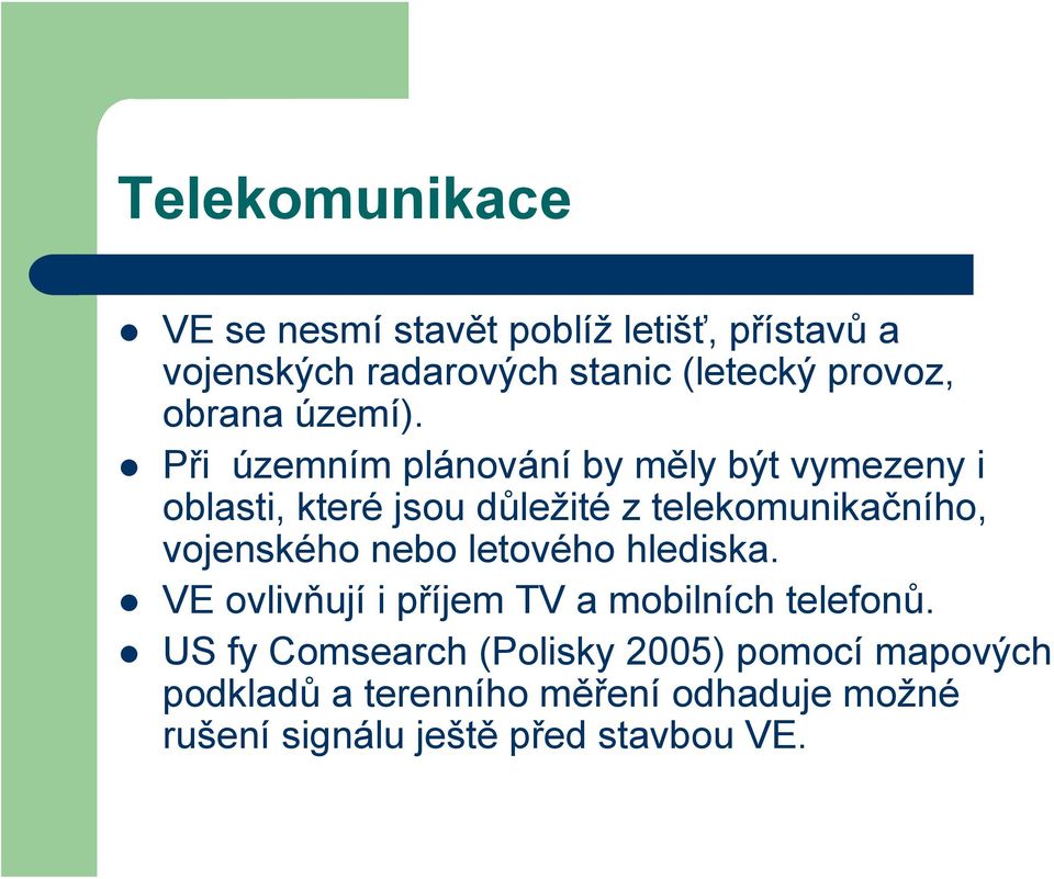 Při územním plánování by měly být vymezeny i oblasti, které jsou důležité z telekomunikačního, vojenského