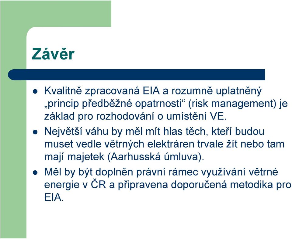 Největší váhu by měl mít hlas těch, kteří budou muset vedle větrných elektráren trvale žít