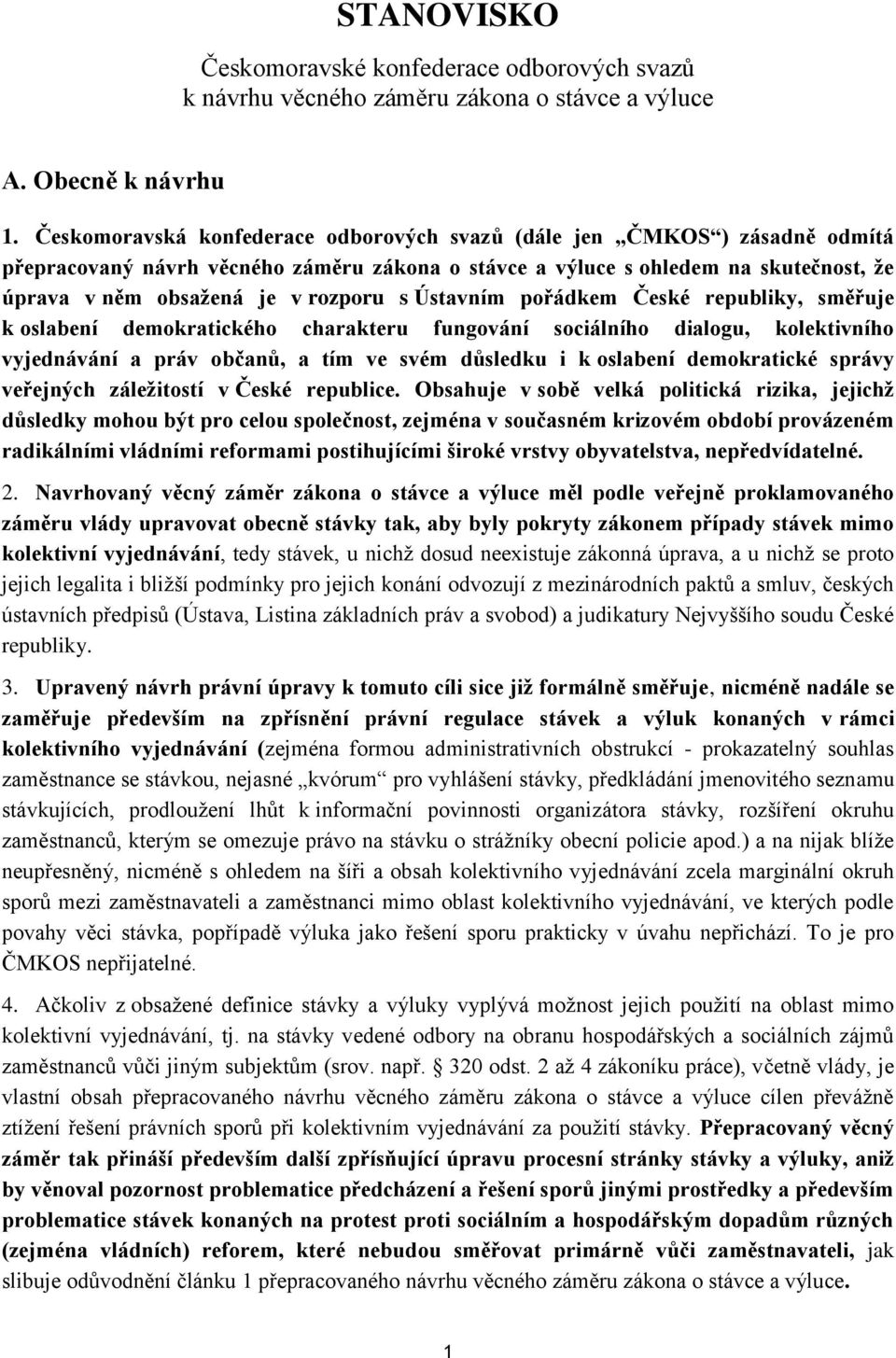 Ústavním pořádkem České republiky, směřuje k oslabení demokratického charakteru fungování sociálního dialogu, kolektivního vyjednávání a práv občanů, a tím ve svém důsledku i k oslabení demokratické