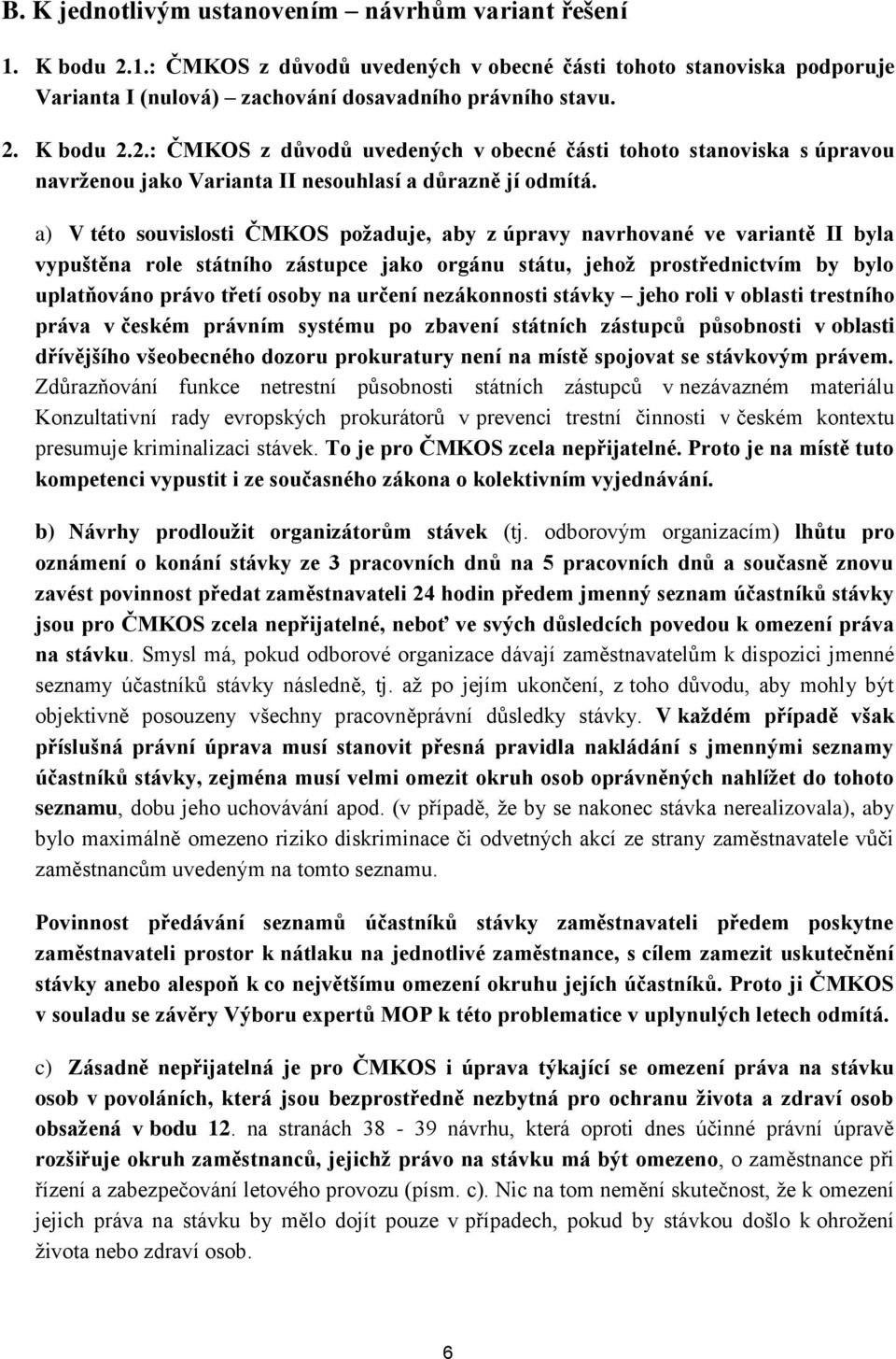 určení nezákonnosti stávky jeho roli v oblasti trestního práva v českém právním systému po zbavení státních zástupců působnosti v oblasti dřívějšího všeobecného dozoru prokuratury není na místě