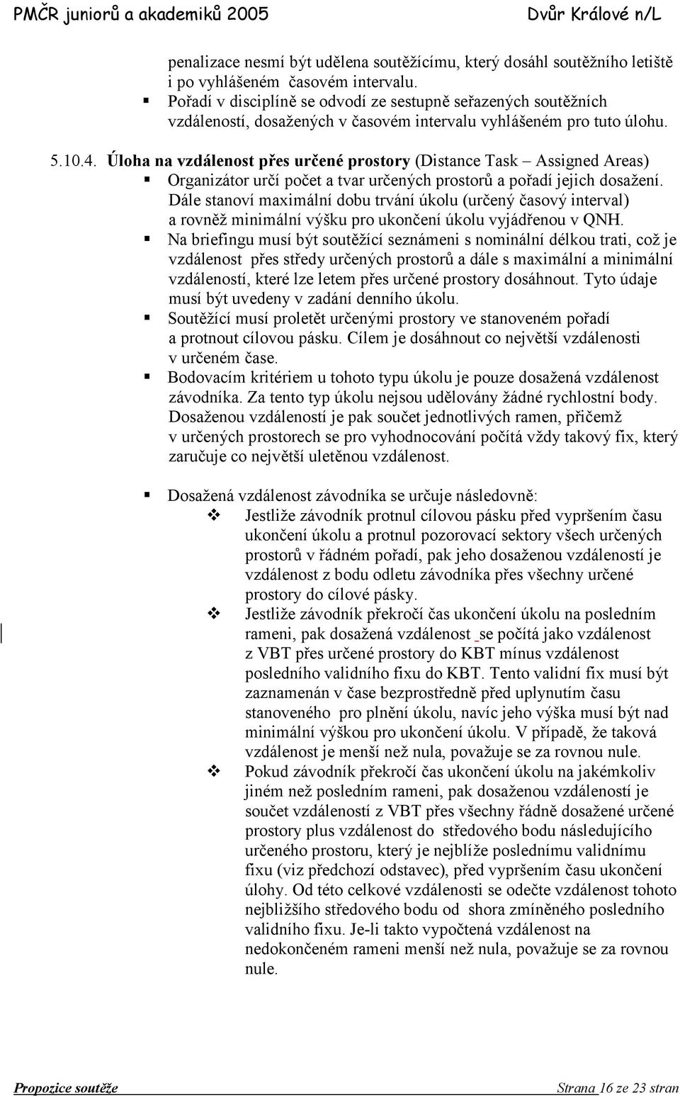 Úloha na vzdálenost p2es ur7ené prostory (Distance Task Assigned Areas) Organizátor urlí polet a tvar urlených prostor a poadí jejich dosamení.