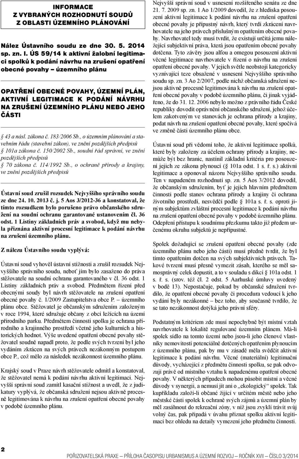 ÚZEMNÍHO PLÁNU NEBO JEHO ČÁSTI 43 a násl. zákona č. 183/2006 Sb., o územním plánování a stavebním řádu (stavební zákon), ve znění pozdějších předpisů 101a zákona č. 150/2002 Sb.