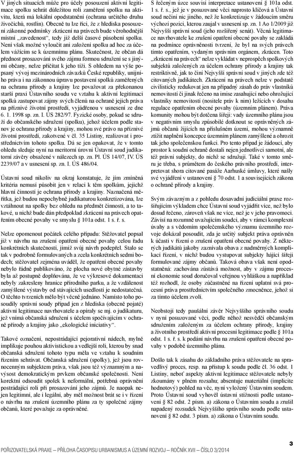 Není však možné vyloučit ani založení spolku ad hoc za účelem vážícím se k územnímu plánu.
