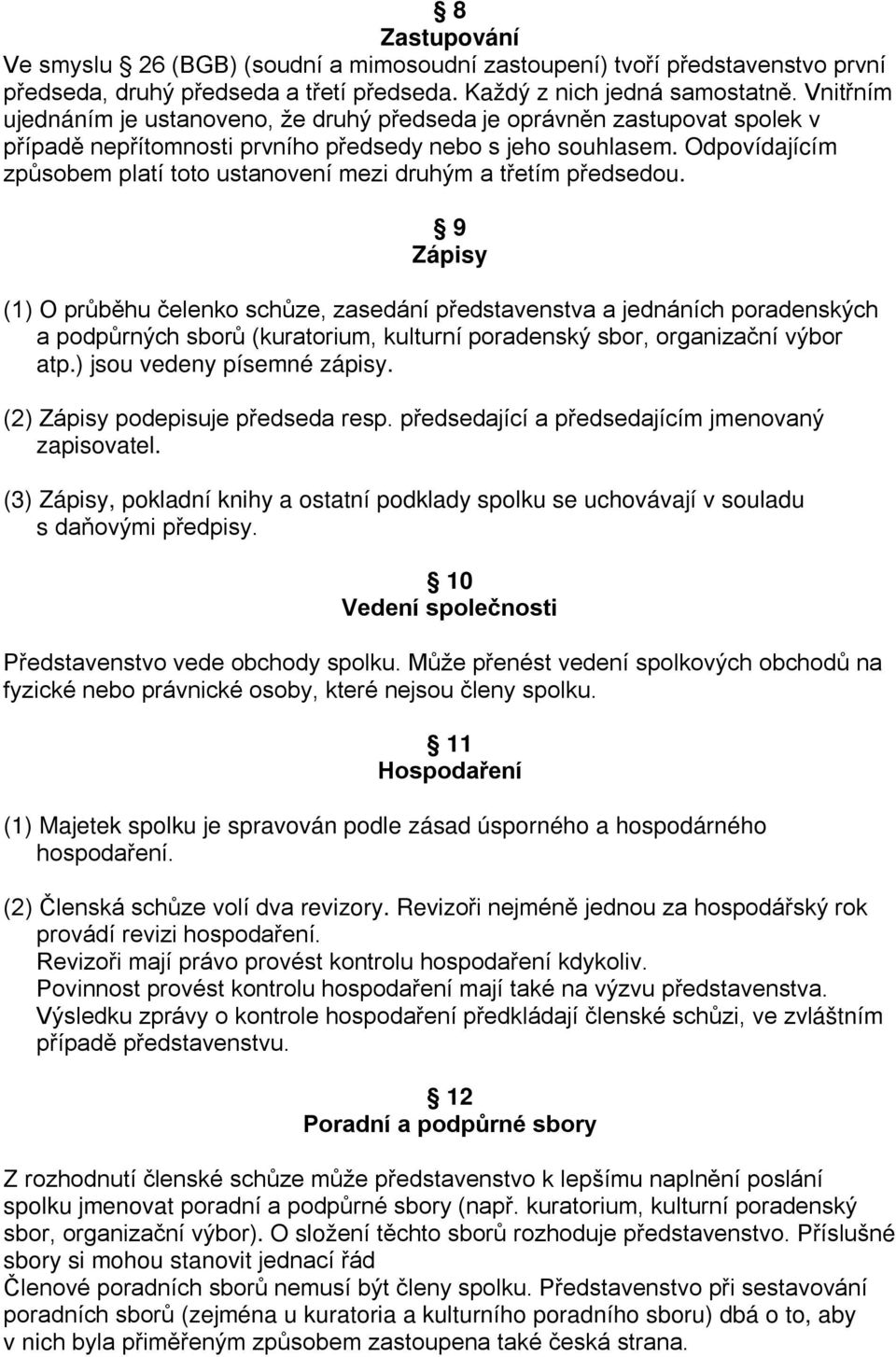 Odpovídajícím způsobem platí toto ustanovení mezi druhým a třetím předsedou.