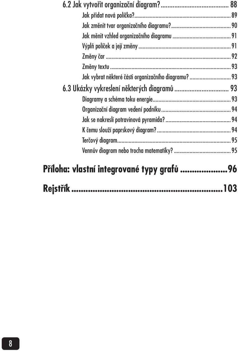 ..93 Jak vybrat některé části organizačního diagramu?...93 6.3 Ukázky vykreslení některých diagramů... 93 Diagramy a schéma toku energie.