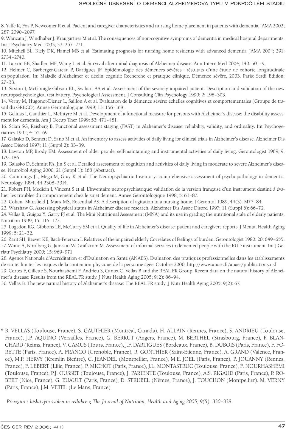 Mitchell SL, Kiely DK, Hamel MB et al. Estimating prognosis for nursing home residents with advanced dementia. JAMA 2004; 291: 2734 2740. 11. Larson EB, Shadlen MF, Wang L et al.