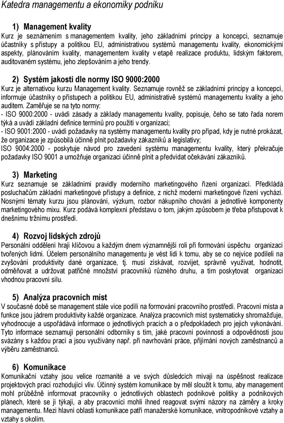 trendy. 2) Systém jakosti dle normy ISO 9000:2000 Kurz je alternativou kurzu Management kvality.