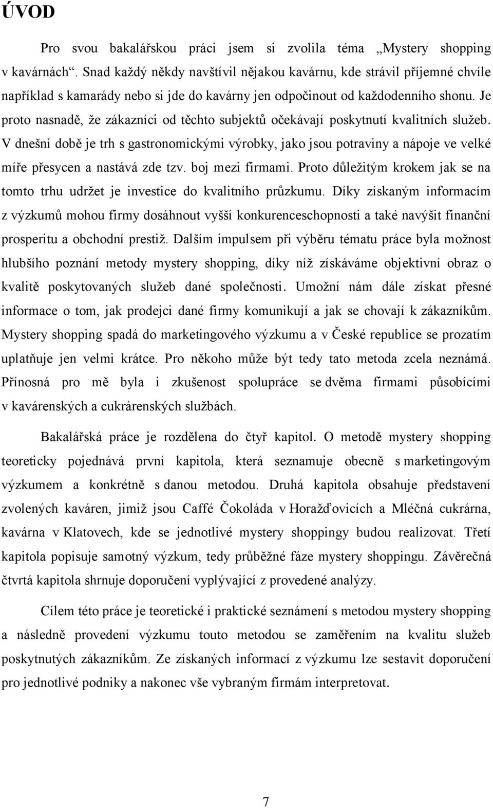 Je proto nasnadě, že zákazníci od těchto subjektů očekávají poskytnutí kvalitních služeb.