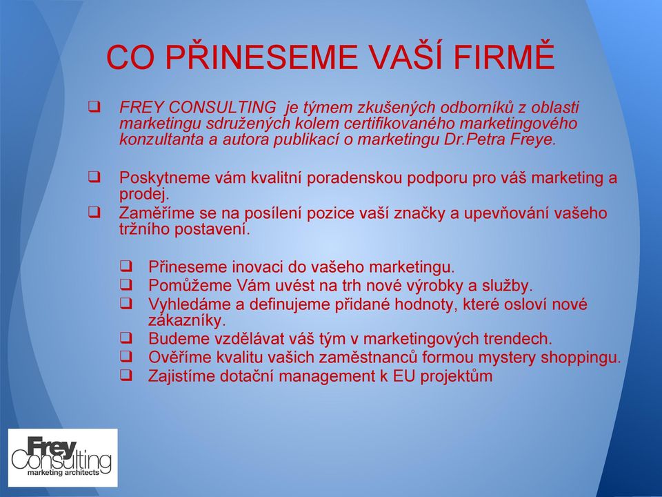 Zaměříme se na posílení pozice vaší značky a upevňování vašeho tržního postavení. Přineseme inovaci do vašeho marketingu.