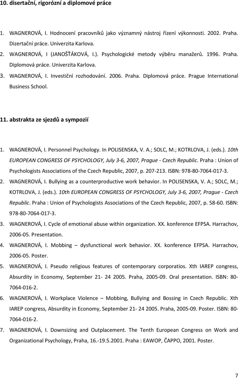 11. abstrakta ze sjezdů a sympozií 1. WAGNEROVÁ, I. Personnel Psychology. In POLISENSKA, V. A.; SOLC, M.; KOTRLOVA, J. (eds.).