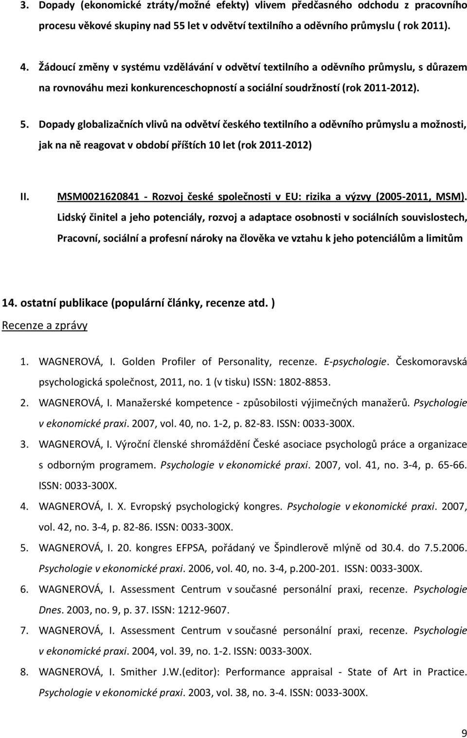 Dopady globalizačních vlivů na odvětví českého textilního a oděvního průmyslu a možnosti, jak na ně reagovat v období příštích 10 let (rok 2011-2012) II.