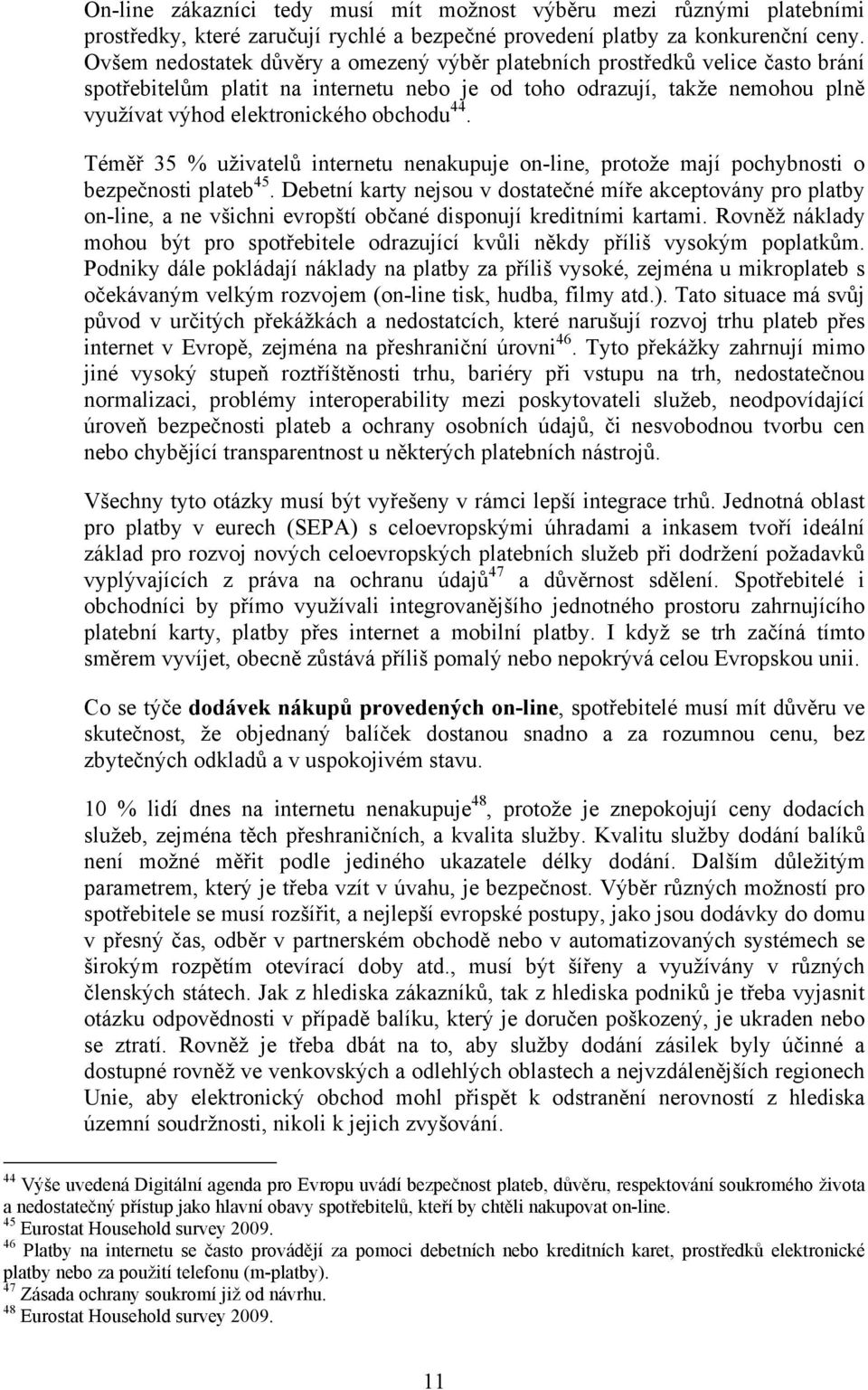 44. Téměř 35 % uživatelů internetu nenakupuje on-line, protože mají pochybnosti o bezpečnosti plateb 45.