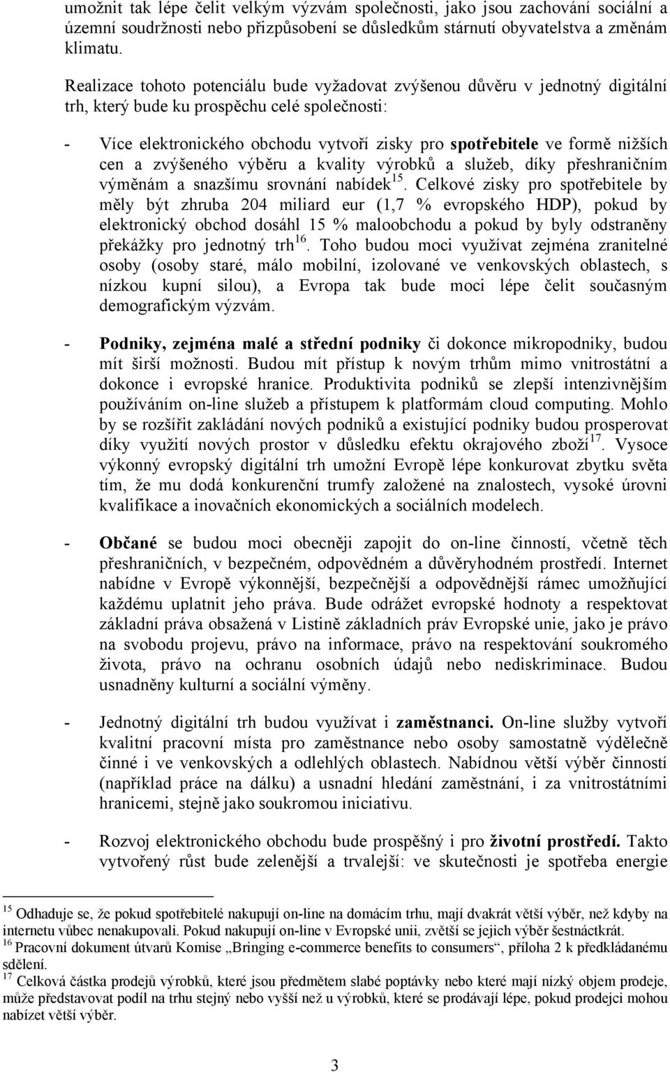 nižších cen a zvýšeného výběru a kvality výrobků a služeb, díky přeshraničním výměnám a snazšímu srovnání nabídek 15.