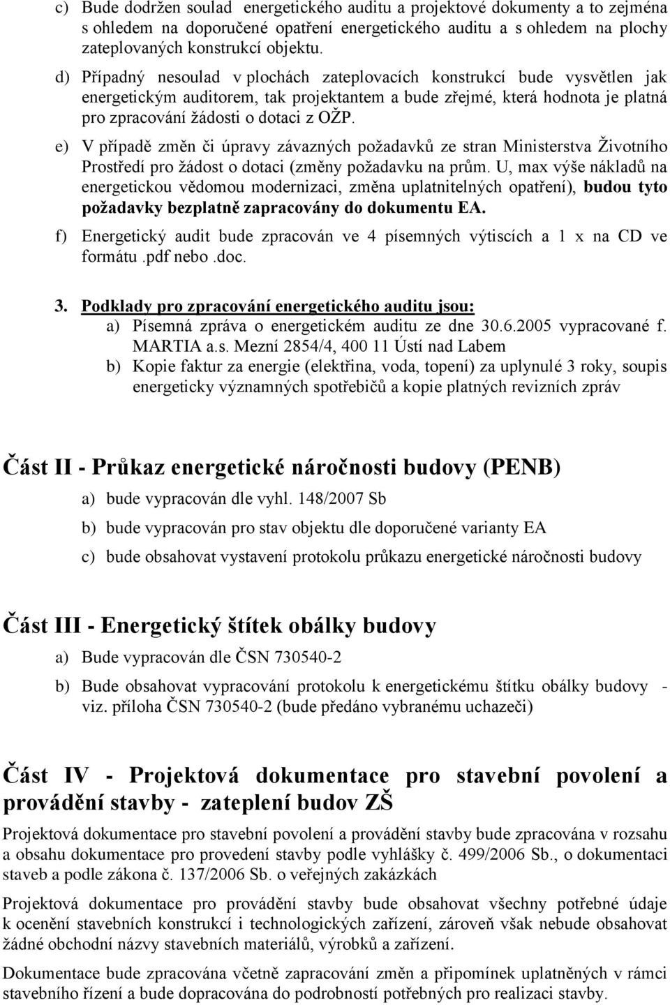 e) V případě změn či úpravy závazných požadavků ze stran Ministerstva Životního Prostředí pro žádost o dotaci (změny požadavku na prům.