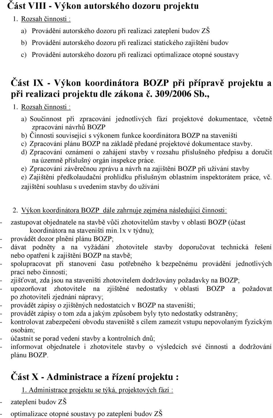 optimalizace otopné soustavy Část IX - Výkon koordinátora BOZP při přípravě projektu a při realizaci projektu dle zákona č. 309/2006 Sb., 1.