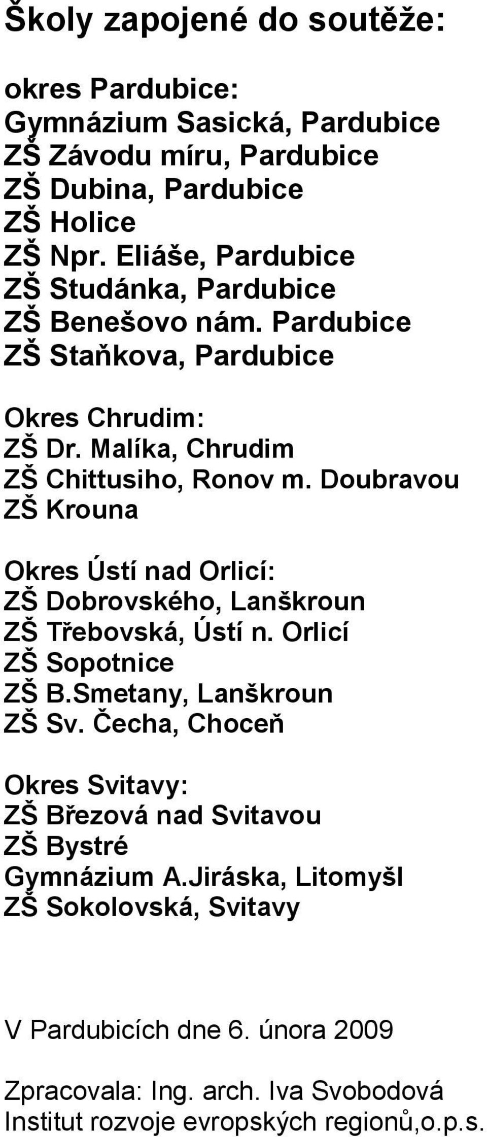 Doubravou ZŠ Krouna Okres Ústí nad Orlicí: ZŠ Dobrovského, Lanškroun ZŠ Třebovská, Ústí n. Orlicí ZŠ Sopotnice ZŠ B.Smetany, Lanškroun ZŠ Sv.